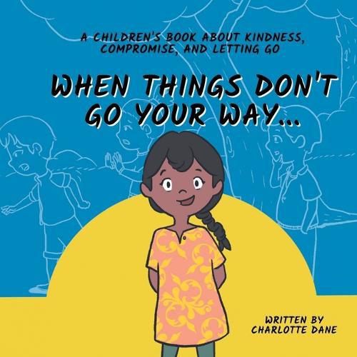 Cover image for When Things Don't Go Your Way... A Children's Book About Kindness, Compromise, and Letting Go