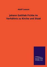 Cover image for Johann Gottlieb Fichte Im Verhaltnis Zu Kirche Und Staat