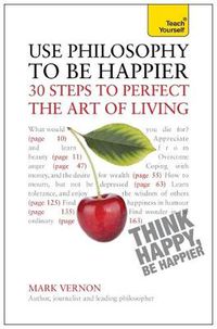 Cover image for Use Philosophy to be Happier: 30 Steps to Perfect the Art of Living