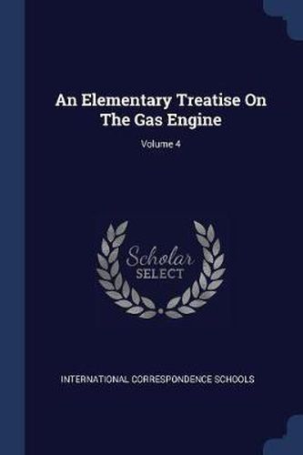 Cover image for An Elementary Treatise on the Gas Engine; Volume 4