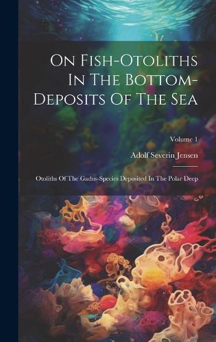 Cover image for On Fish-otoliths In The Bottom-deposits Of The Sea