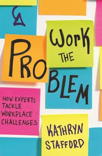 Cover image for Work the Problem: How Experts Tackle Workplace Challenges