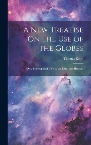 Cover image for A New Treatise On the Use of the Globes