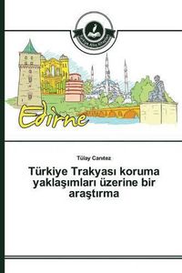 Cover image for Turkiye Trakyas&#305; koruma yakla&#351;&#305;mlar&#305; uzerine bir ara&#351;t&#305;rma