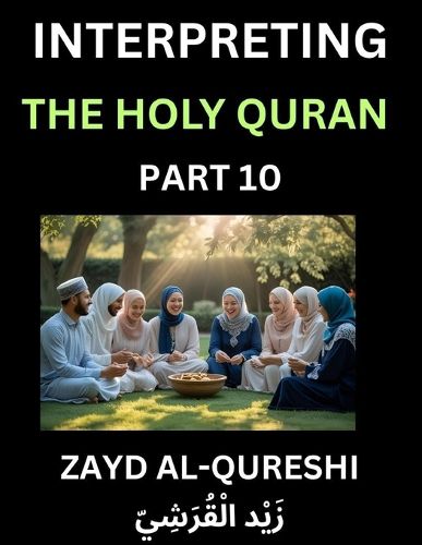 Cover image for Interpreting The Holy Quran (Part 10)- Divine Lessons for Kids, Young and Adults, Essays on Divine Guidance Philosophy, Spiritualism and Human Understanding, Illuminating the Path, Reflective Essays on the Quran's Wisdom, Divine Words, Human Hearts, Islam