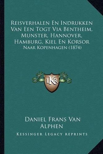 Reisverhalen En Indrukken Van Een Togt Via Bentheim, Munster, Hannover, Hamburg, Kiel En Korsor: Naar Kopenhagen (1874)