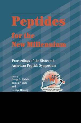 Peptides for the New Millennium: Proceedings of the 16th American Peptide Symposium June 26-July 1, 1999, Minneapolis, Minnesota, U.S.A.