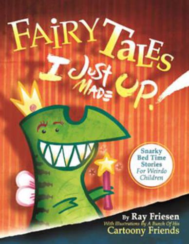 Cover image for Fairy Tales I Just Made Up: Snarky Bedtime Stories for Weirdo Children