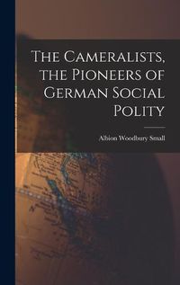 Cover image for The Cameralists, the Pioneers of German Social Polity