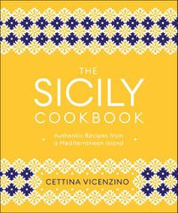 Cover image for The Sicily Cookbook: Authentic Recipes from a Mediterranean Island