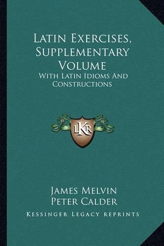 Cover image for Latin Exercises, Supplementary Volume: With Latin Idioms and Constructions