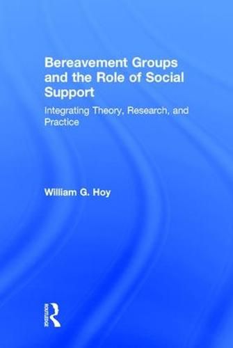 Cover image for Bereavement Groups and the Role of Social Support: Integrating Theory, Research, and Practice