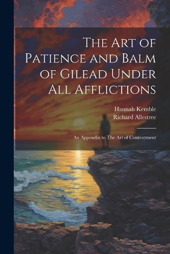 Cover image for The art of Patience and Balm of Gilead Under all Afflictions; an Appendix to The art of Contentment