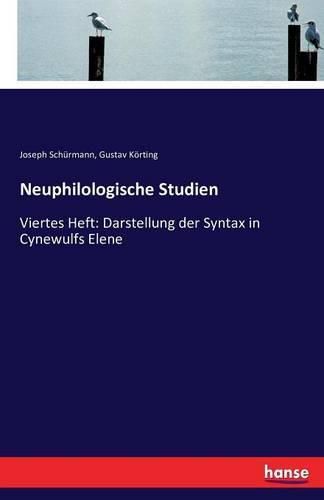 Neuphilologische Studien: Viertes Heft: Darstellung der Syntax in Cynewulfs Elene