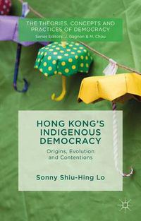 Cover image for Hong Kong's Indigenous Democracy: Origins, Evolution and Contentions