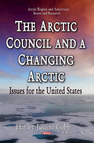 Cover image for Arctic Council & a Changing Arctic: Issues for the United States