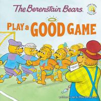Cover image for The Berenstain Bears Play a Good Game