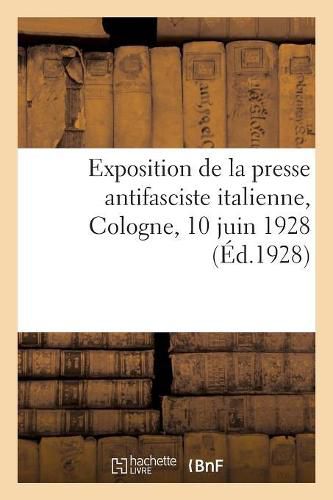 Cover image for Exposition de la Presse Antifasciste Italienne, Cologne, 10 Juin 1928