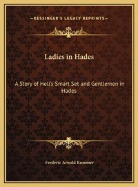 Cover image for Ladies in Hades: A Story of Hell's Smart Set and Gentlemen in Hades: The Story of a Damned Debutante