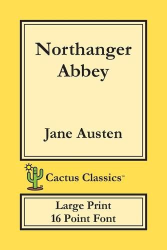 Cover image for Northanger Abbey (Cactus Classics Large Print): 16 Point Font; Large Text; Large Type