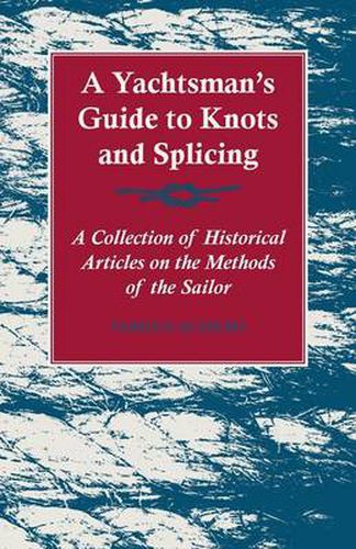 Cover image for A Yachtsman's Guide to Knots and Splicing - A Collection of Historical Articles on the Methods of the Sailor