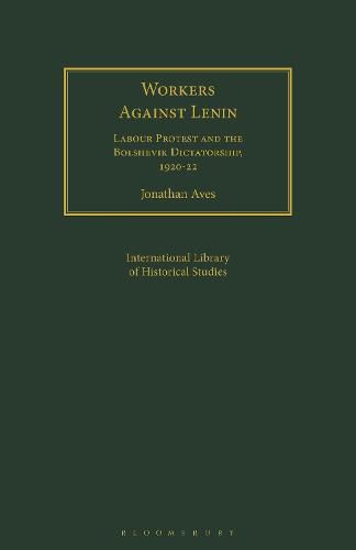 Cover image for Workers Against Lenin: Labour Protest and the Bolshevik Dictatorship, 1920-22