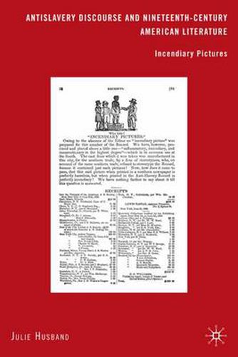 Cover image for Antislavery Discourse and Nineteenth-Century American Literature: Incendiary Pictures