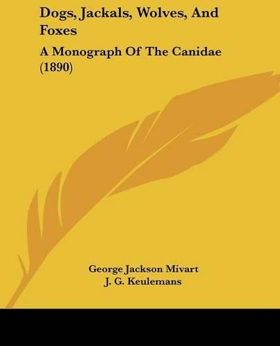 Dogs, Jackals, Wolves, and Foxes: A Monograph of the Canidae (1890)