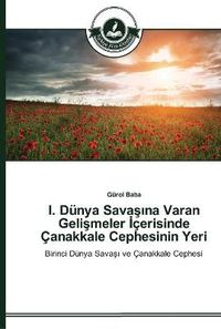 Cover image for I. Dunya Sava&#351;&#305;na Varan Geli&#351;meler &#304;cerisinde Canakkale Cephesinin Yeri