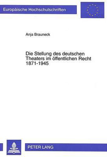 Cover image for Die Stellung Des Deutschen Theaters Im Oeffentlichen Recht 1871-1945
