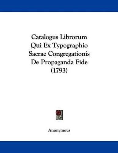 Cover image for Catalogus Librorum Qui Ex Typographio Sacrae Congregationis de Propaganda Fide (1793)