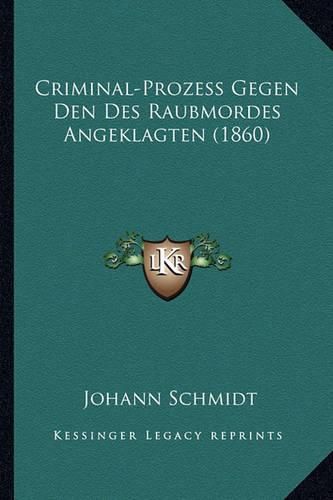 Criminal-Prozess Gegen Den Des Raubmordes Angeklagten (1860)