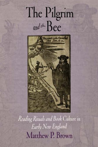 Cover image for The Pilgrim and the Bee: Reading Rituals and Book Culture in Early New England