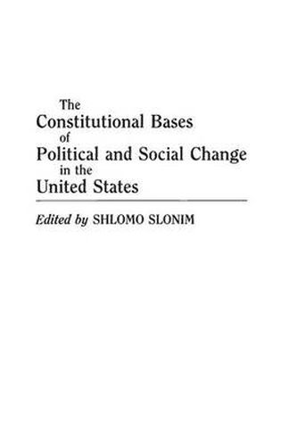 Cover image for The Constitutional Bases of Political and Social Change in the United States