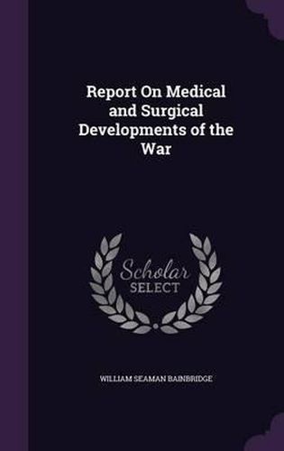 Report on Medical and Surgical Developments of the War