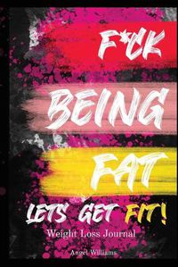 Cover image for F*ck Being Fat! Let's Get Fit