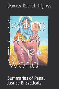 Cover image for Seeking Justice in the World: Summaries of Papal Justice Encyclicals