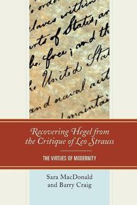Cover image for Recovering Hegel from the Critique of Leo Strauss: The Virtues of Modernity