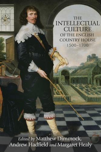 The Intellectual Culture of the English Country House, 1500-1700