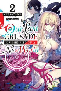 Cover image for Our Last Crusade or the Rise of a New World, Vol. 2 (light novel)