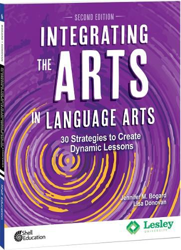 Cover image for Integrating the Arts in Language Arts: 30 Strategies to Create Dynamic Lessons, 2nd Edition: 30 Strategies to Create Dynamic Lessons