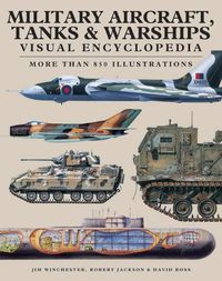 Cover image for Military Aircraft, Tanks and Warships Visual Encyclopedia: More than 1000 colour illustrations