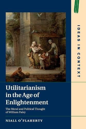 Utilitarianism in the Age of Enlightenment: The Moral and Political Thought of William Paley