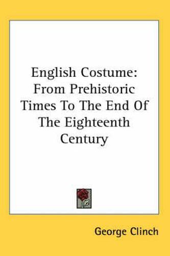 English Costume: From Prehistoric Times to the End of the Eighteenth Century