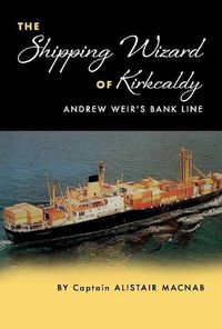 Cover image for The Shipping Wizard of Kirkcaldy: Andrew Weir's Bank Line