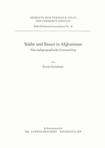 Stadte Und Basare in Afghanistan: Eine Stadtgeographische Untersuchung