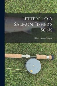 Cover image for Letters To A Salmon Fisher's Sons