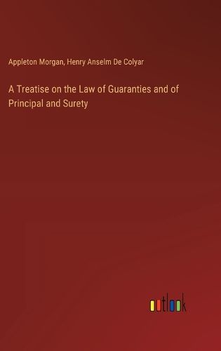 A Treatise on the Law of Guaranties and of Principal and Surety