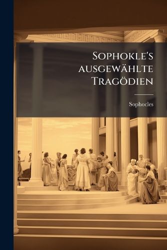Cover image for Ausgewhlte Tragdien: Konig Oedipus, Oedipus in Kolonos, Antigone, Elektra