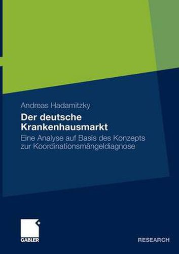 Cover image for Der Deutsche Krankenhausmarkt: Eine Analyse Auf Basis Des Konzepts Zur Koordinationsmangeldiagnose